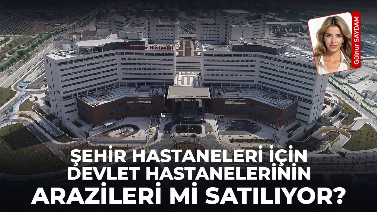 Şehir hastanelerini finanse etmek için devlet hastaneleri satılıyor: Turizm bölgesindeki denize sıfır yerler borç kurbanı mı oluyor?
