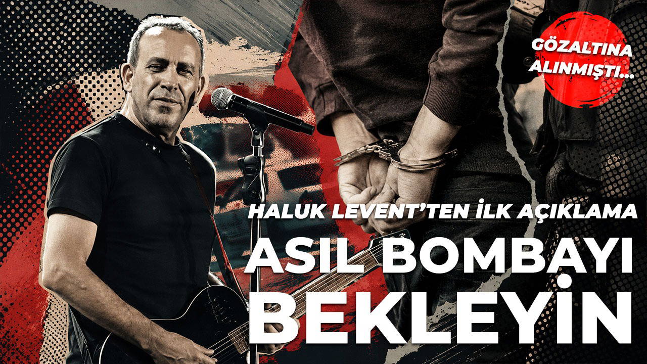 Son Dakika... Gözaltına alınmıştı... Haluk Levent'ten ilk açıklama: 'Asıl bombayı bekleyin!'